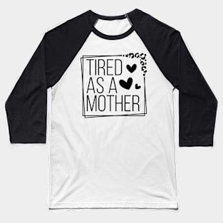 Celebrate Motherhood with Humorous Tired As A Mother Baseball T-Shirt